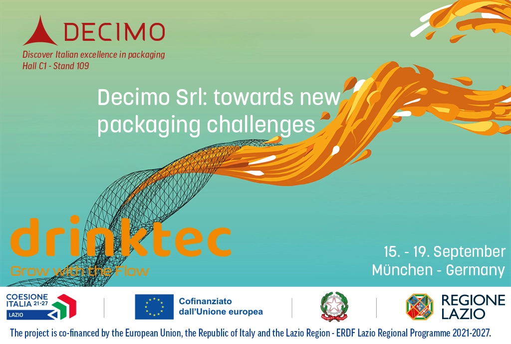 Decimo Srl presents packaging solutions at Drinktec 2025 – Co-funded by Regione Lazio, EU and Italy Decimo Srl at Drinktec 2025 – Hall C1 Stand 109, packaging solutions co-funded by Regione Lazio
